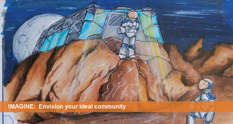 Imagine: Envision your ideal community. Drawing of a futuristic habitat on Mars.
