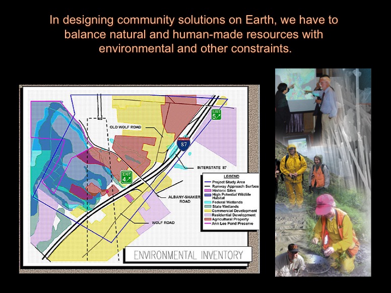 In designing community solutions on Earth, we have to balance natural and human-made resources with environmental and other constraints.